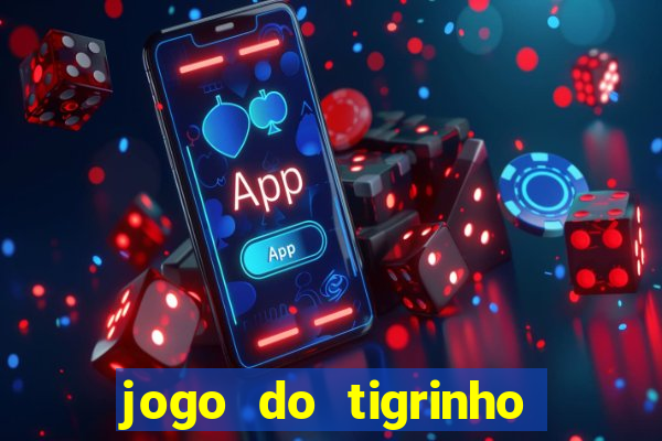 jogo do tigrinho sem deposito